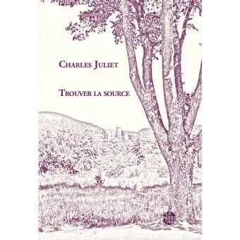 Trouver-La-Source-De-Charles-Juliet